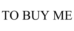 TO BUY ME trademark