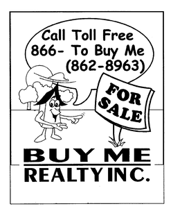 CALL TOLL FREE 866- TO BUY ME (862-8963) FOR SALE BUY ME REALTY INC. trademark