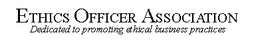 ETHICS OFFICER ASSOCIATION DEDICATED TO PROMOTING ETHICAL BUSINESS PRACTICES trademark