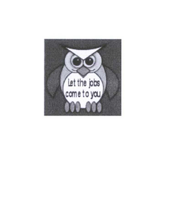 LET THE JOBS COME TO YOU! trademark