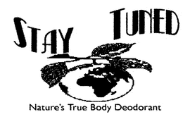 STAY TUNED NATURE'S TRUE BODY DEODORANT trademark