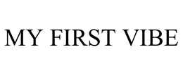 MY FIRST VIBE trademark