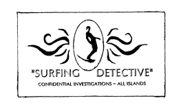 "SURFING DETECTIVE" CONFIDENTIAL INVESTIGATIONS ALL ISLANDS trademark