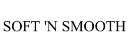 SOFT 'N SMOOTH trademark
