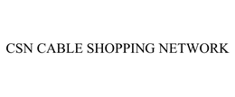 CSN CABLE SHOPPING NETWORK trademark