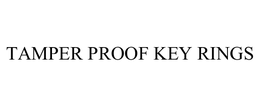 TAMPER PROOF KEY RINGS trademark