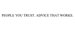 PEOPLE YOU TRUST. ADVICE THAT WORKS. trademark