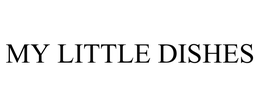 MY LITTLE DISHES trademark