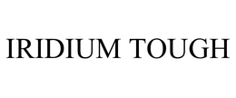IRIDIUM TOUGH trademark