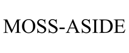 MOSS-ASIDE trademark