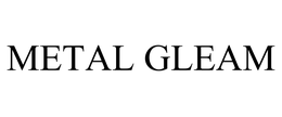 METAL GLEAM trademark