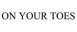 ON YOUR TOES trademark