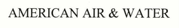 AMERICAN AIR & WATER trademark