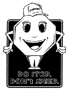 STOPPER, DO STOP, DON'T SPEED trademark