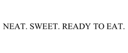 NEAT. SWEET. READY TO EAT. trademark