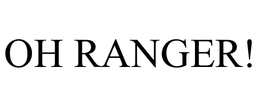OH RANGER! trademark