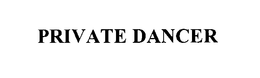 PRIVATE DANCER trademark