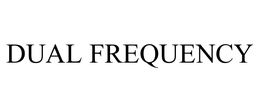 DUAL FREQUENCY trademark