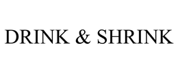 DRINK & SHRINK trademark