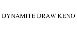 DYNAMITE DRAW KENO trademark