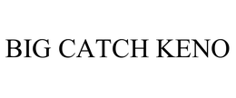 BIG CATCH KENO trademark