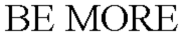 BE MORE trademark
