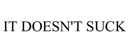 IT DOESN'T SUCK trademark