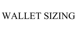 WALLET SIZING trademark