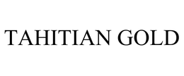 TAHITIAN GOLD trademark