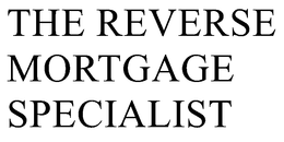 THE REVERSE MORTGAGE SPECIALIST trademark