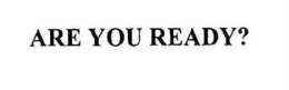 ARE YOU READY? trademark