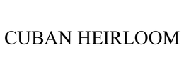 CUBAN HEIRLOOM trademark