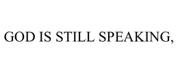 GOD IS STILL SPEAKING, trademark
