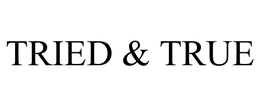 TRIED & TRUE trademark