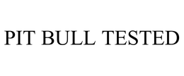 PIT BULL TESTED trademark