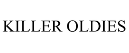 KILLER OLDIES trademark
