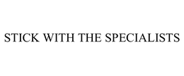STICK WITH THE SPECIALISTS trademark