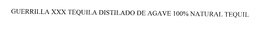 GUERRILLA XXX TEQUILA DISTILADO DE AGAVE 100% NATURAL TEQUILA trademark