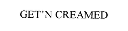 GET'N CREAMED trademark