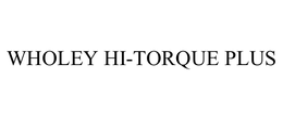 WHOLEY HI-TORQUE PLUS trademark