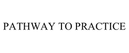 PATHWAY TO PRACTICE trademark