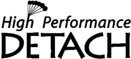 HIGH PERFORMANCE DETACH trademark