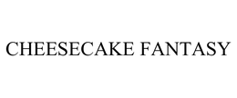 CHEESECAKE FANTASY trademark