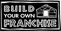 BUILD YOUR OWN FRANCHISE trademark