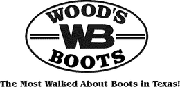 WB WOOD'S BOOTS THE MOST WALKED ABOUT BOOTS IN TEXAS! trademark