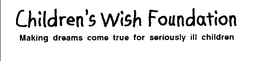 CHILDREN'S WISH FOUNDATION MAKING DREAMS COME TRUE FOR SERIOUSLY ILL CHILDREN trademark