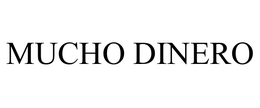 MUCHO DINERO trademark
