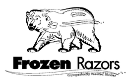 FROZEN RAZORS CRYOGENICALLY TREATED BLADES trademark