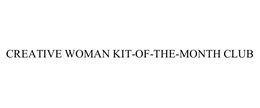 CREATIVE WOMAN KIT-OF-THE-MONTH CLUB trademark