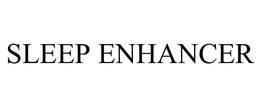 SLEEP ENHANCER trademark